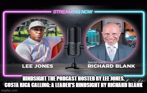 Hindsight-the-Podcast-hosted-by-Lee-Jones.-Costa-Rica-Calling-A-Leaders-Hindsight-by-Richard-Blank.gif