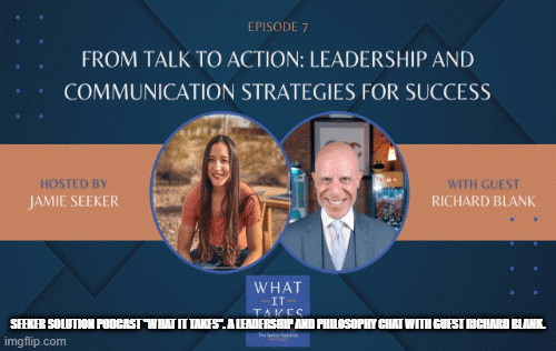 What-It-Takes.-A-Seeker-Solution-podcast-by-Jamie-Seeker.-Leadership-and-philosophy-with-guest-Richard-Blank..gif